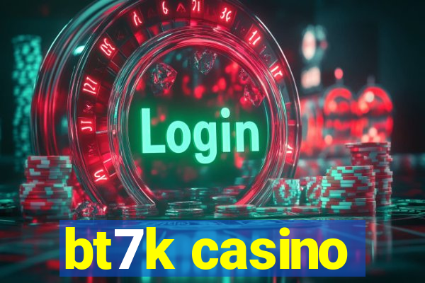 bt7k casino